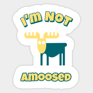 I'm Not Amoosed Sticker